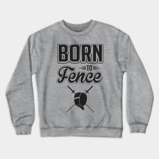 Born to fence Crewneck Sweatshirt